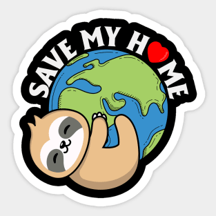Save My Home Cute Sloth Lover Save Environment Earth Day Sticker